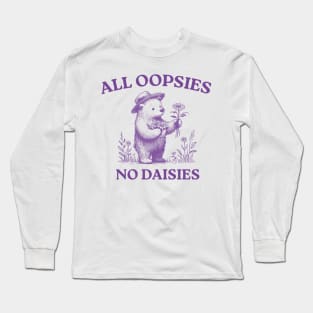 All Oopsies No Daisies, Vintage Drawing, Cartoon Meme, Sarcastic Long Sleeve T-Shirt